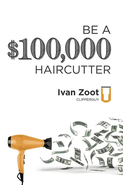 Be a $100,000 Haircutter by Ivan Zoot, Barber Book