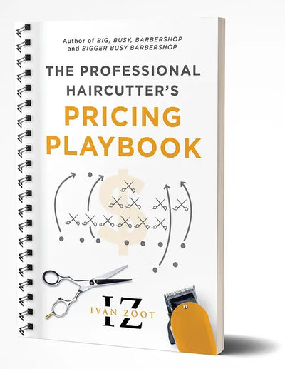 "The Professional Haircutter's Pricing Playbook" - Ivan Zoot, Barber Book